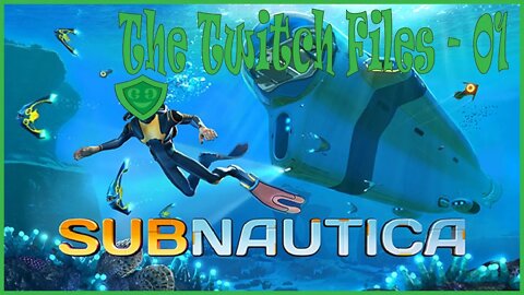 Subnautica - The Twitch Files - 01
