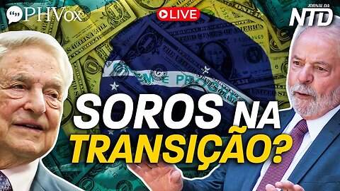 Soros na transição do governo | LIVE PHVox + NTD