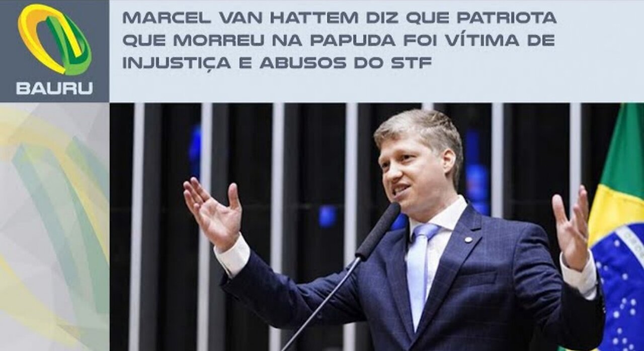 In Brazil Deputy Marcel Van Hattem says that Patriot who died in Papuda was a victim of injustice and abuse of the Supreme Court