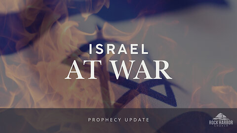 Israel at War [Prophecy Update]