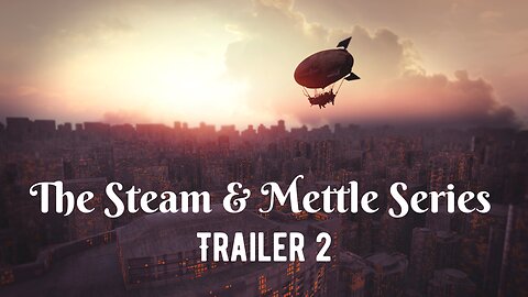 The Steam & Mettle Series (Trailer 2 - Updated)