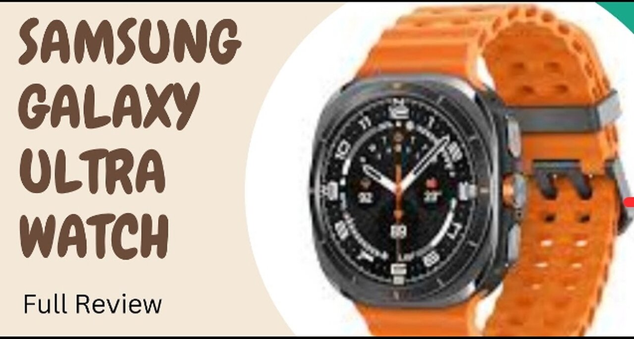 Samsung Galaxy Ultra Watch : Full Review
