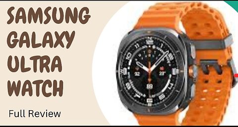 Samsung Galaxy Ultra Watch : Full Review