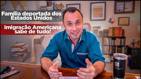 Família deportada dos Estados Unidos - Imigração americana sabe tudo!