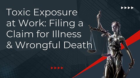 Toxic Exposure at Work: Filing a Claim for Illness & Wrongful Death