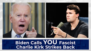 Biden Calls YOU Fascist - Charlie Kirk Strikes Back