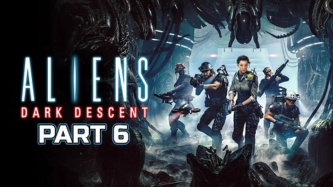Aliens Dark Descent - Part 6 [First Playthrough - Normal - PS5]