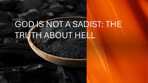 #9. God is not a Sadist - The Truth about Hell - Bible Answers and Hope in a World of Lies - 2024