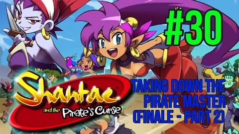 Shantae & The Pirate’s Curse Playthrough(Part 30): Defeating The Pirate Master