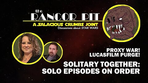 THE RANCOR PIT | Talking STAR WARS -- Solo Episodes and a Proxy War