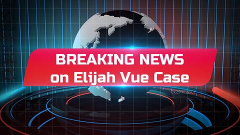 BREAKING NEWS ON ELIJAH VUE CASE !