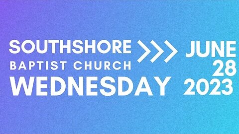 Wednesday Evening Service June 27 2023 I Pastor Jayme Jackson I Southshore Baptist Church