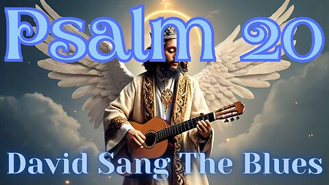 Psalm 20 Blues: Trust in Yahweh