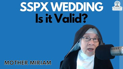 Mother Miriam: SSPX Wedding...Is it Valid? Her Answer Might Surprise You...