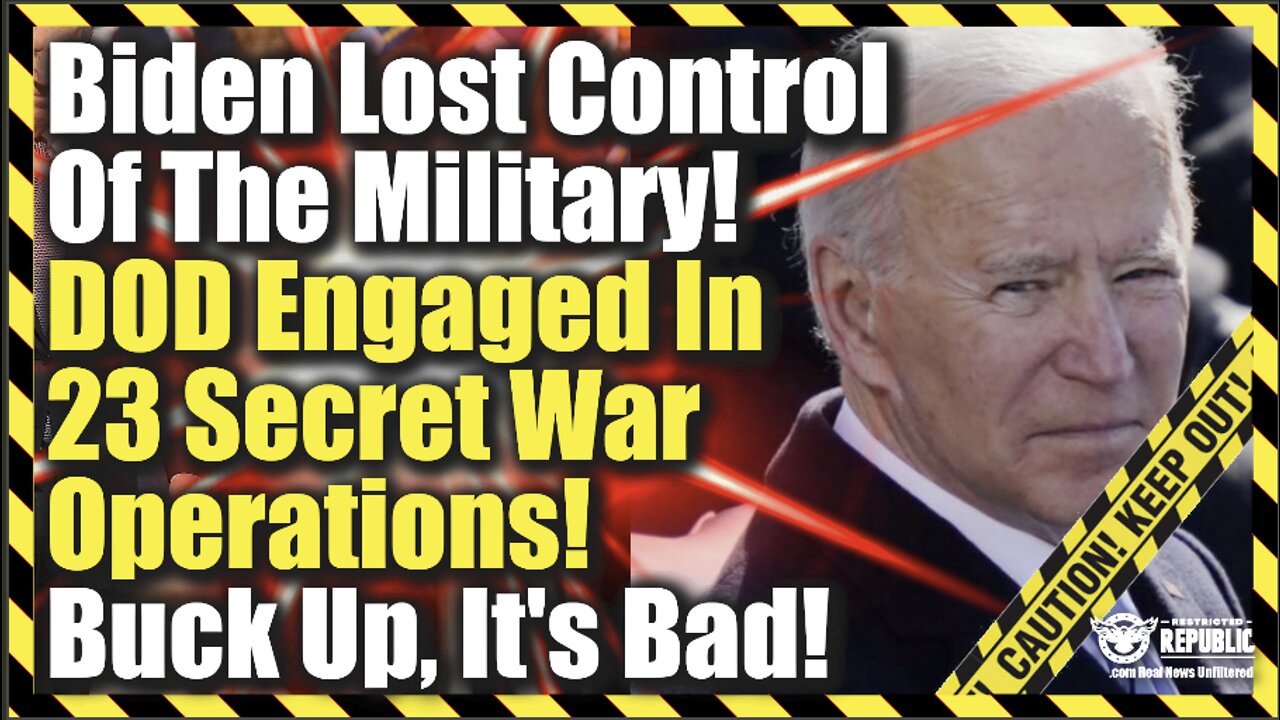 Biden Loses Control Of Military—DOD Engaged In 23 Secret War Operations—Buck Up, It’s Bad!