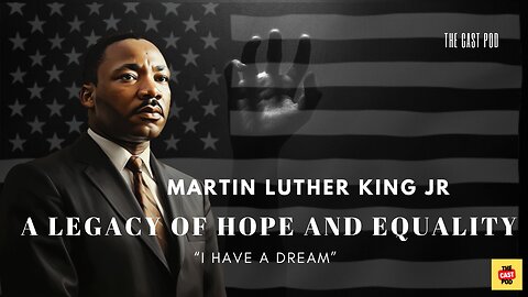 “Martin Luther King Jr.: A Legacy of Hope and Equality | The Cast Pod”