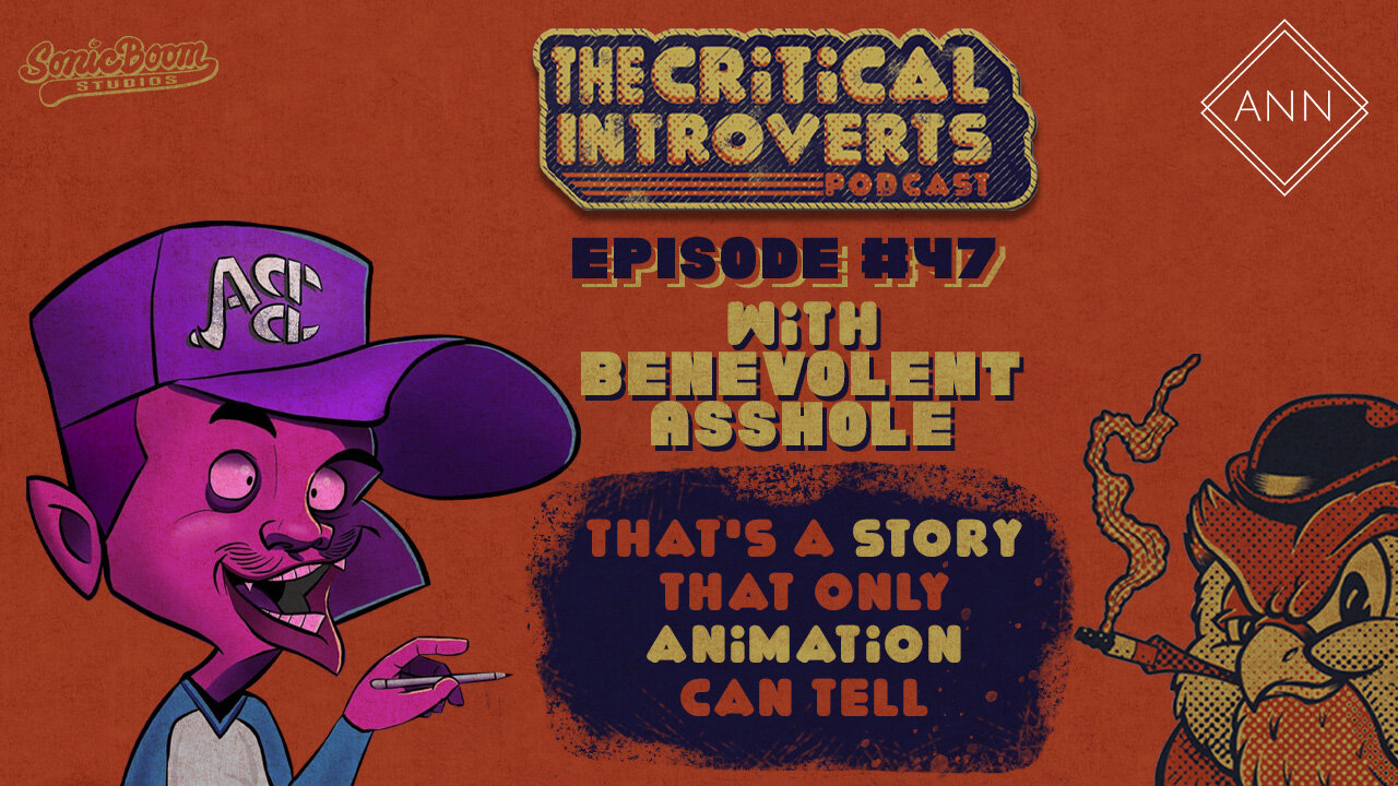 The Critical Introverts #47. That's a Story that only Animation can tell.