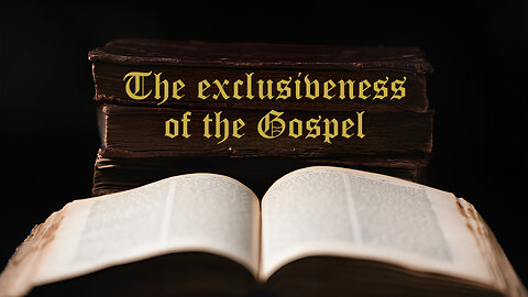 The exclusiveness of the Gospel