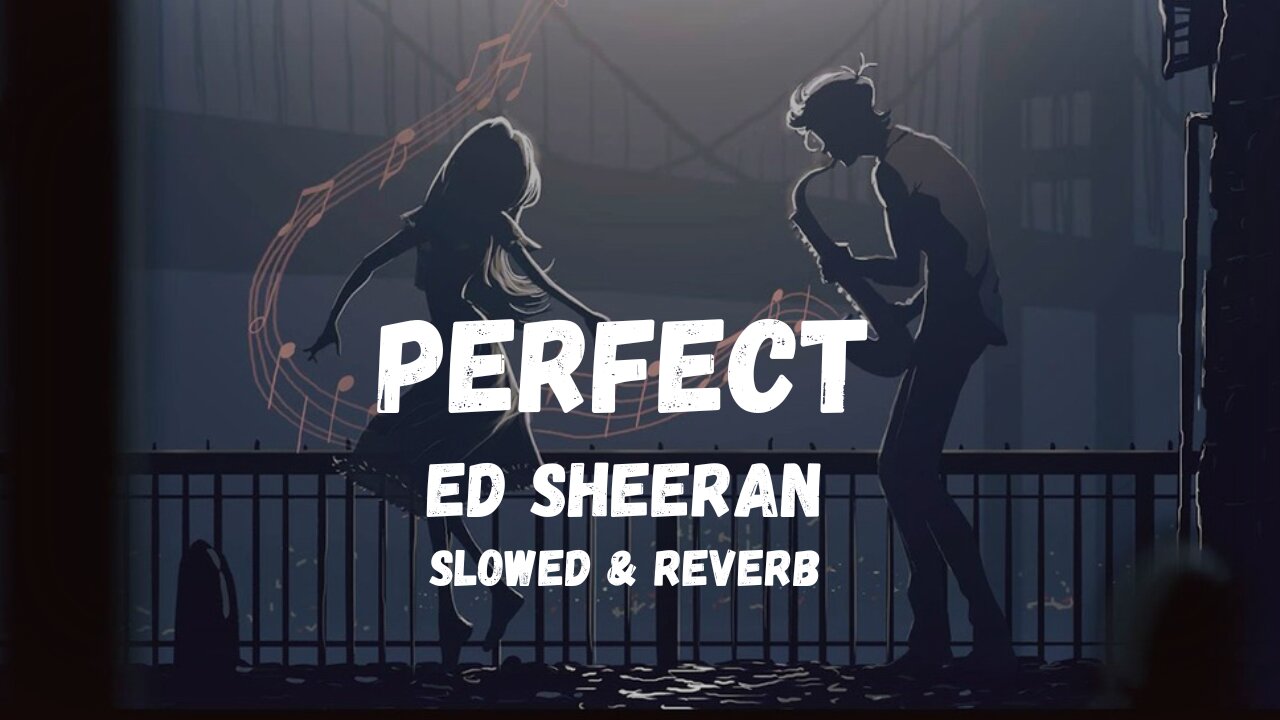 Ed Sheeran - Perfect [ Slowed & Reverb ] Version
