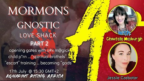 MORMONS GNOSTIC LOVE SHACK - part 2 - with JESSIE CZEBOTAR