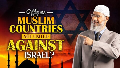 Why are Muslim Countries not United against Israel? - Dr Zakir Naik