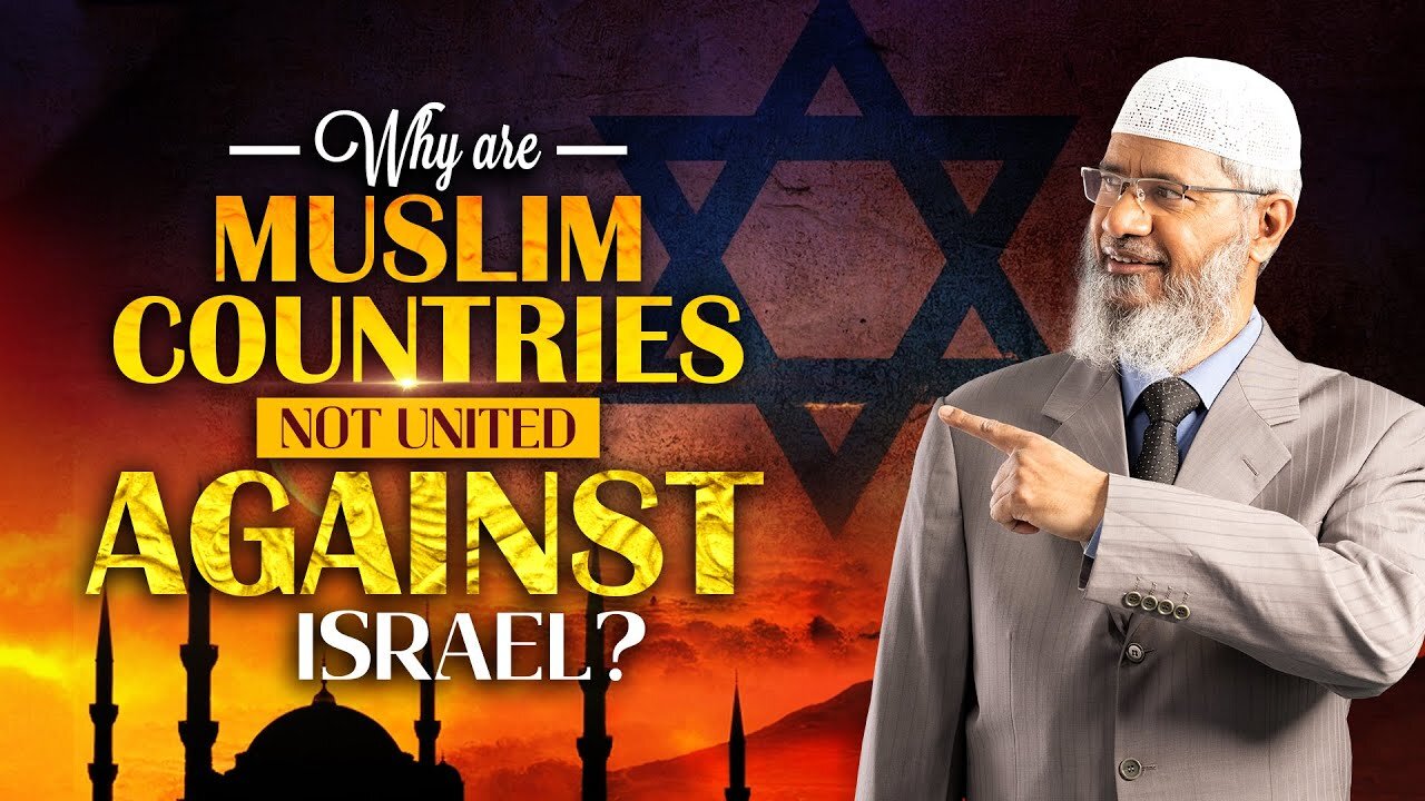 Why are Muslim Countries not United against Israel? - Dr Zakir Naik