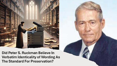Did Peter S. Ruckman Believe In Verbatim Identicality Of Wording As The Standard For Preservation?