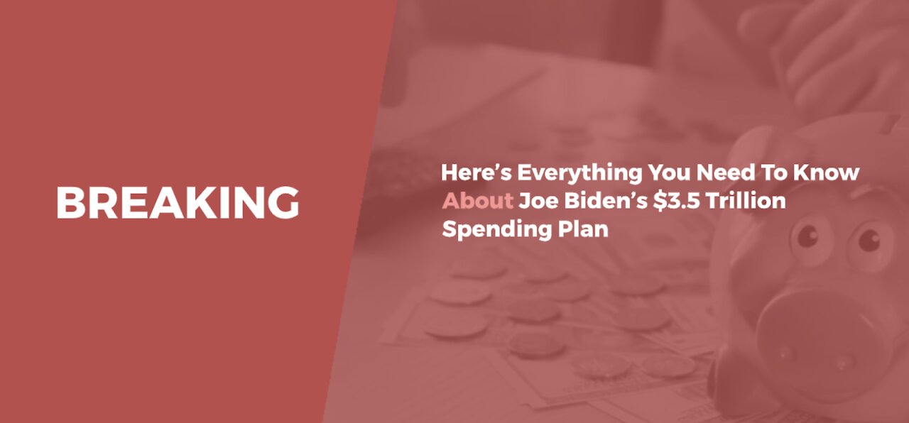 BREAKING: Here's Everything You Need To Know About Joe Biden's $3.5 Trillion Spending Plan