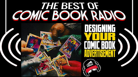 DESIGNING A COMIC BOOK AD | The Best of Comic Book Radio | Ep.167 | Condensed Replay