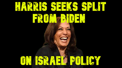 Harris Seeks Split From Biden on Israel Policy: COI #644