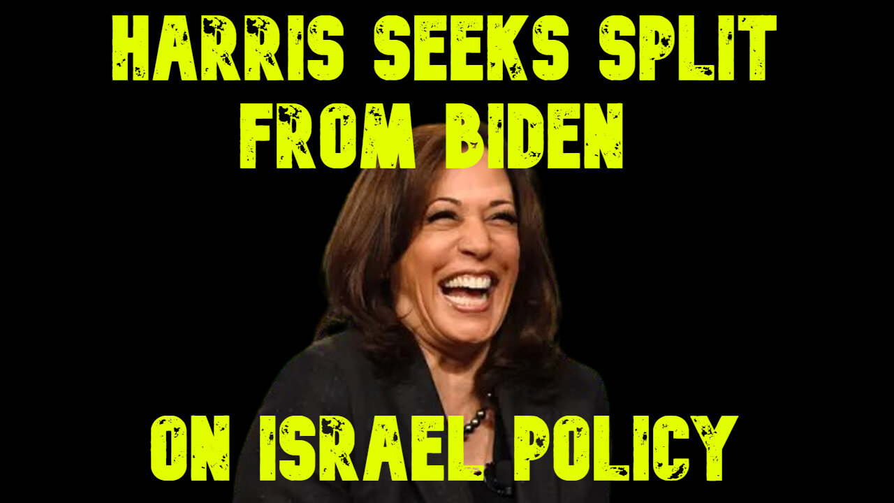 Harris Seeks Split From Biden on Israel Policy: COI #644