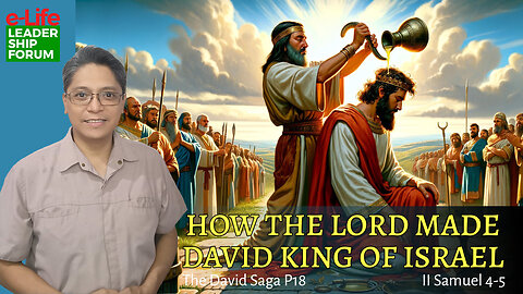 The David Saga P18 – How the LORD Made David King of Israel