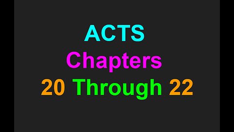 Acts Chapters 20 Through 22