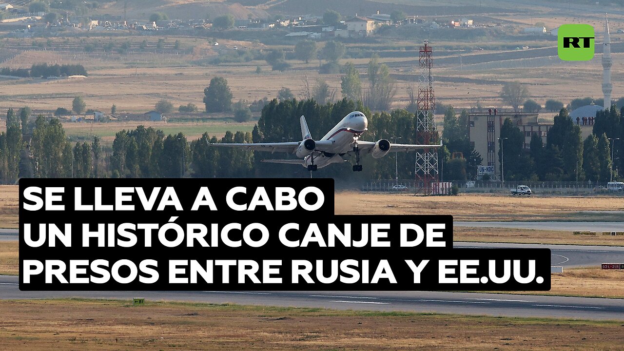Se lleva a cabo un histórico canje de presos entre Rusia y EE.UU.
