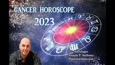 Cancer 2023 Horoscope Overview- Astrologer Joseph P. Anthony