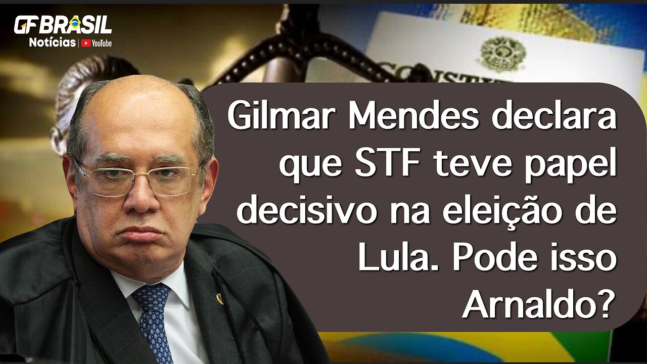 Gilmar Mendes declara que STF teve papel decisivo na eleição de Lula. Pode isso Arnaldo?