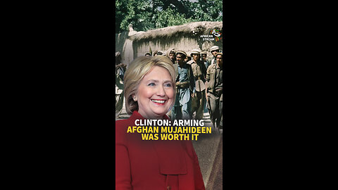 Clinton: Arming Afghan Mujahideen was Worth It