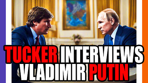 Tucker Carlson Interviews Vladimir Putin