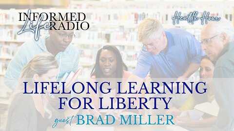 Informed Life Radio 10-11-24 Health Hour - Lifelong Learning for Liberty