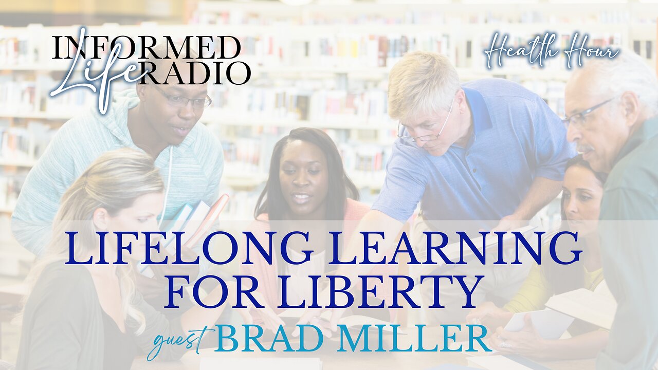 Informed Life Radio 10-11-24 Health Hour - Lifelong Learning for Liberty