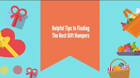 Helpful Tips In Finding The Best Gift Hampers