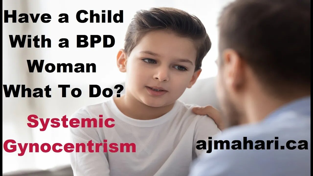 BPD Have a Child w/BPD Woman What To Do? No Contact Is Not An Option - Systemic Gynocentrism