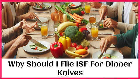 The Importance of Filing an ISF: Even Dinner Knives Have to Comply!