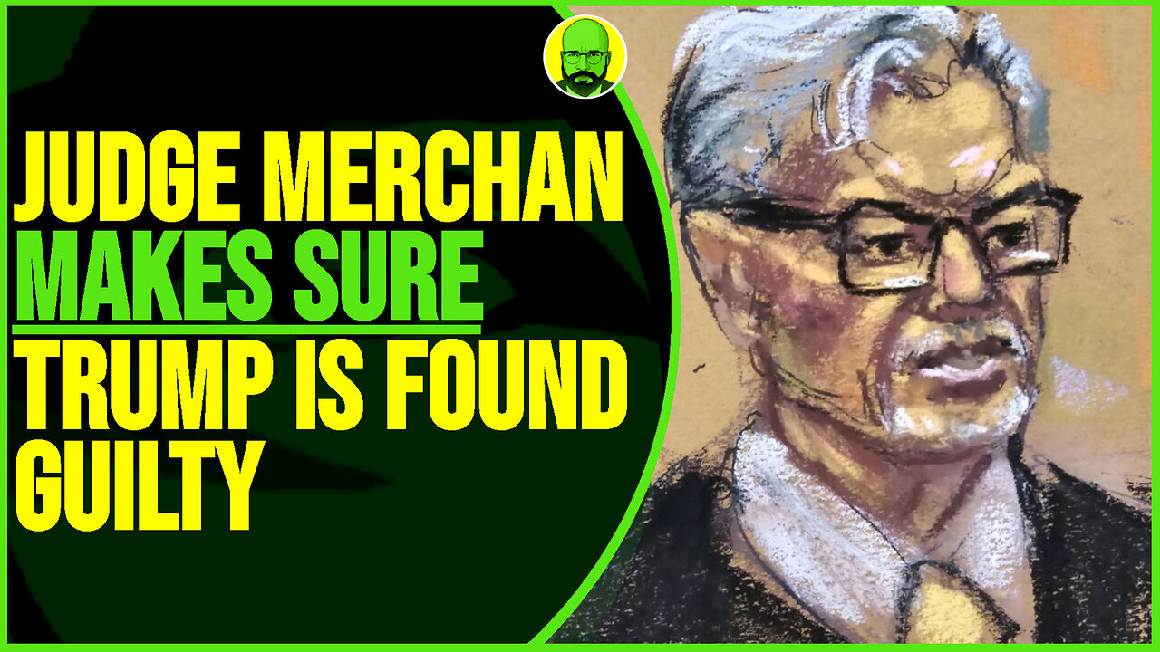 JUDGE MERCHAN MAKES SURE TRUMP IS FOUND GUILTY