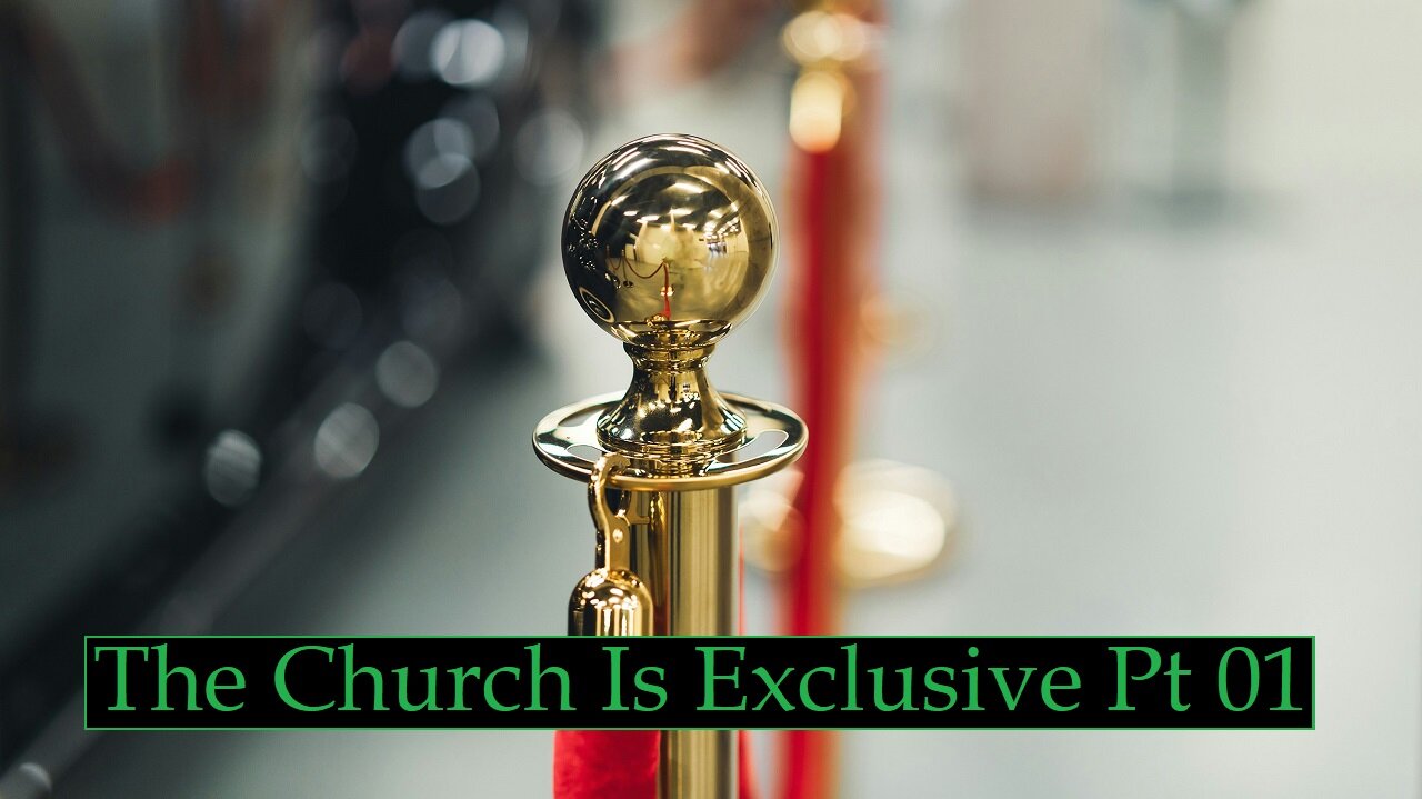 The Exclusivity of The Church Pt 01 (Bible Study)