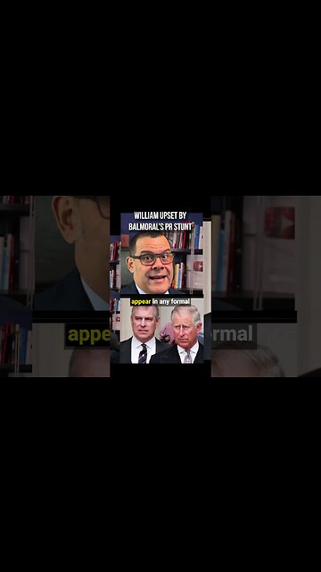 William upset by Balmoral PR stunt!