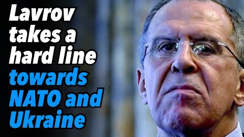 Lavrov takes a hard line towards NATO and Ukraine