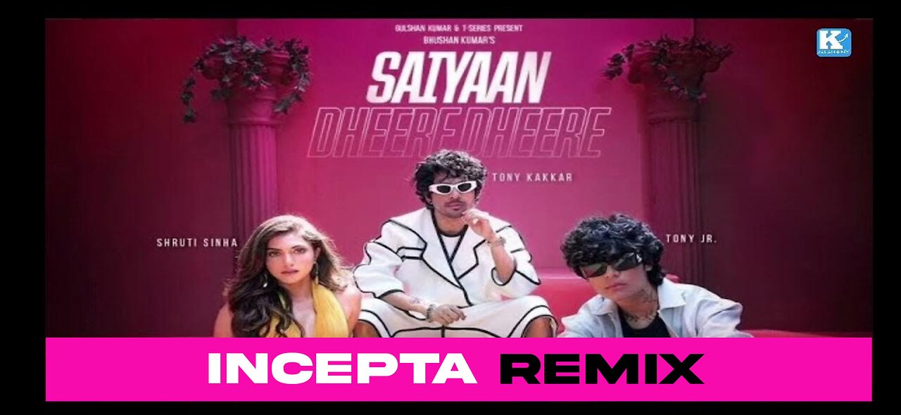 SAIYAAN DHEERE DHEERE: REMIX|TONY KAKKAR, NEHA KAKKAR, TONY JR. | SHRUTI S I ADIL SHAIKH | INCEPTA