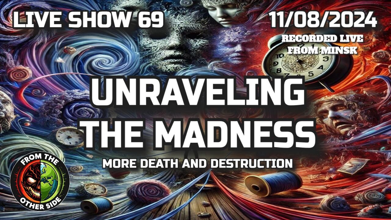 LIVE SHOW 69 - UNRAVELING THE MADNESS - FROM THE OTHER SIDE
