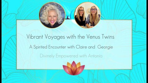 #69 Vibrant Voyages with the Venus Twins Claire and Georgie